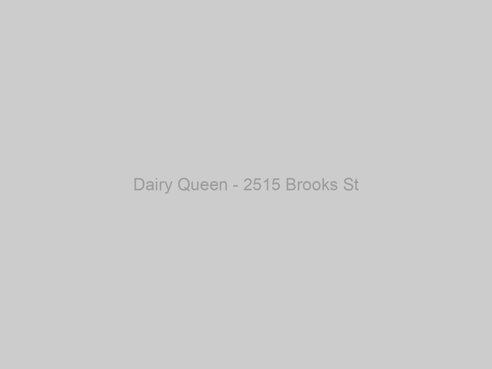 Dairy Queen - 2515 Brooks St
